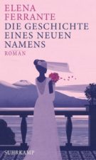 Elena Ferrante "Die Geschichte eines neuen Namens"