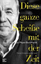 Hubertus Meyer-Burckhardt Diese ganze Scheiße mit der Zeit