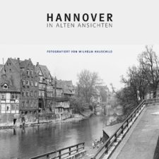 "Hannover in alten Ansichten - Fotografiert von Wilhelm Hauschild "